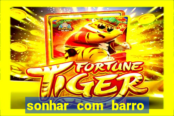 sonhar com barro jogo do bicho